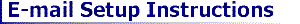 E-mail Setup Instructions